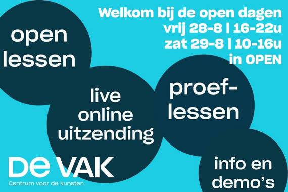 Afbeelding kan het volgende bevatten: de tekst 'open lessen Welkom bij de open dagen vrij 28-8 I 16-22u zat 29-8 I 10-16u in OPEN live proef- online lessen uitzending DE VAK Centrum voor de kunsten info en demo's'